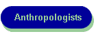 Anthropologists