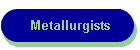 Metallurgists